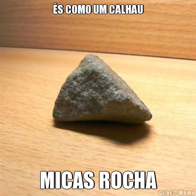 �S COMO UM CALHAU MICAS ROCHA