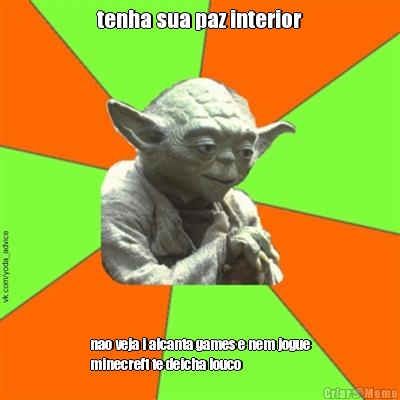 tenha sua paz interior nao veja i alcanta games e nem jogue
minecreft te deicha louco