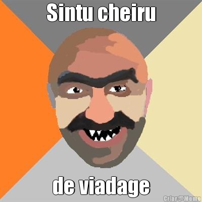 Sintu cheiru de viadage