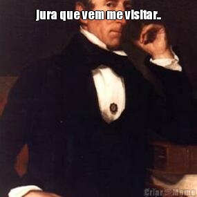 jura que vem me visitar.. 