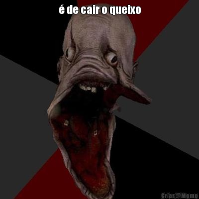 � de cair o queixo 