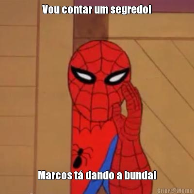 Vou contar um segredo! Marcos t� dando a bunda!