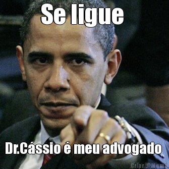 Se ligue  Dr.C�ssio � meu advogado 