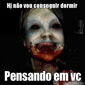 Hj n�o vou conseguir dormir  Pensando em vc