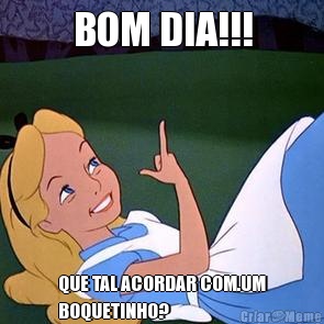 BOM DIA!!! QUE TAL ACORDAR COM.UM
BOQUETINHO?