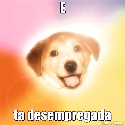 E ta desempregada