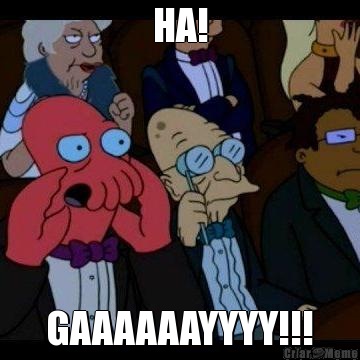 HA! GAAAAAAYYYY!!!