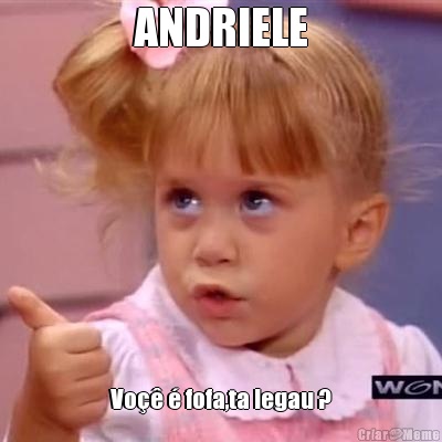 ANDRIELE Vo�� � fofa,ta legau ?