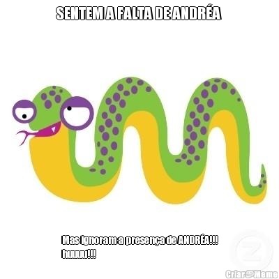 SENTEM A FALTA DE ANDR�A  Mas ignoram a presen�a de ANDR�A!!!
huuuu!!! 