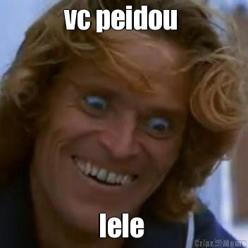 vc peidou  lele 