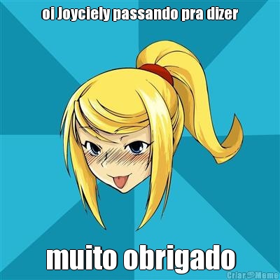 oi Joyciely passando pra dizer muito obrigado