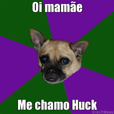 Oi mam�e Me chamo Huck