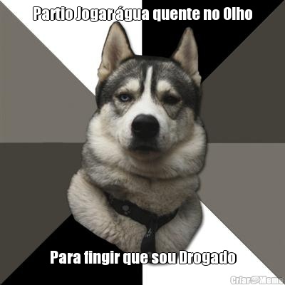 Partio Jogar �gua quente no Olho Para fingir que sou Drogado