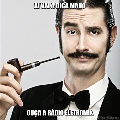 AI VAI A DICA MANO OU�A A R�DIO ELETROMIX