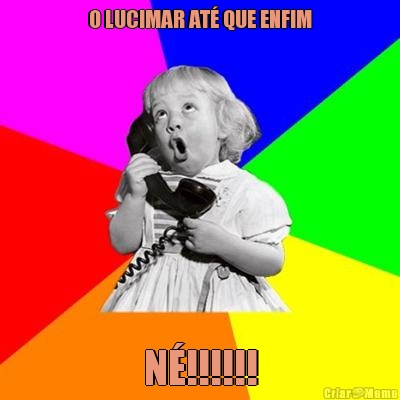 O LUCIMAR AT� QUE ENFIM N�!!!!!!