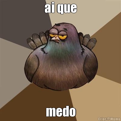ai que medo