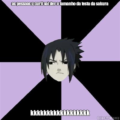 as pessoas q curti vai der o tamanho da testa da sakura kkkkkkkkkkkkkkkkkk