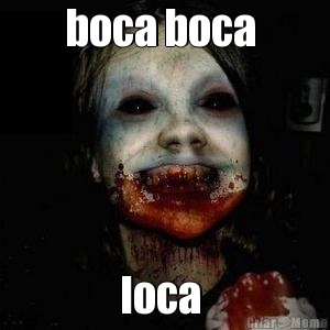 boca boca  loca 