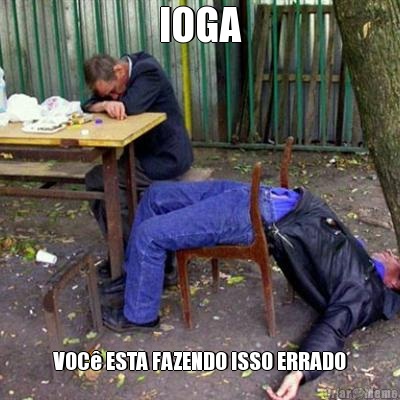 IOGA VOC� ESTA FAZENDO ISSO ERRADO