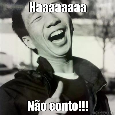 Haaaaaaaa N�o conto!!!