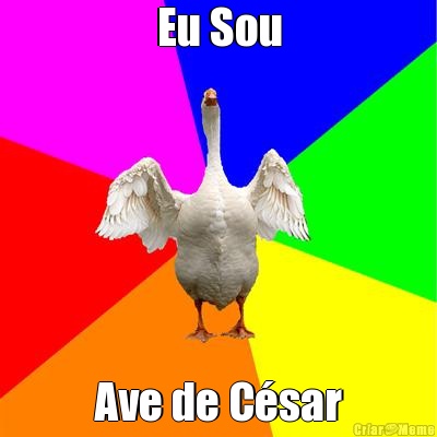 Eu Sou Ave de C�sar