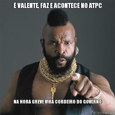 � VALENTE, FAZ E ACONTECE NO ATPC NA HORA GREVE VIRA CORDEIRO DO GOVERNO