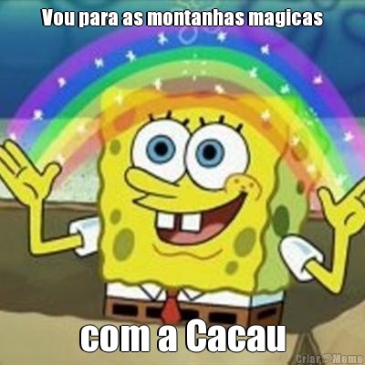 Vou para as montanhas magicas com a Cacau