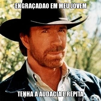 ENGRA�ADAO EM MEU JOVEM TENHA A AUDACIA E REPITA