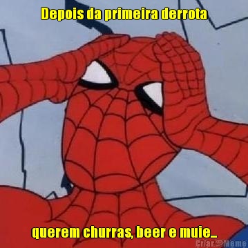 Depois da primeira derrota querem churras, beer e muie...