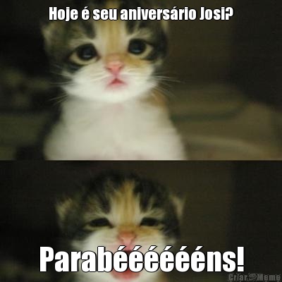 Hoje � seu anivers�rio Josi? Parab������ns!