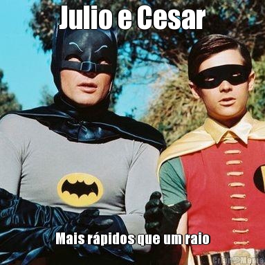 Julio e Cesar Mais r�pidos que um raio