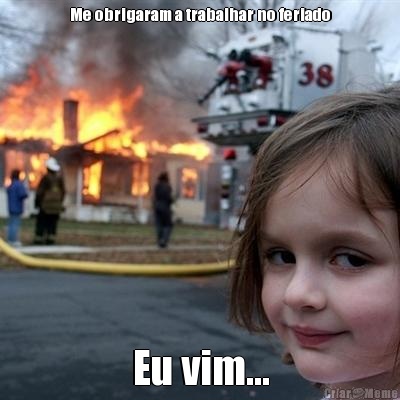 Me obrigaram a trabalhar no feriado Eu vim...