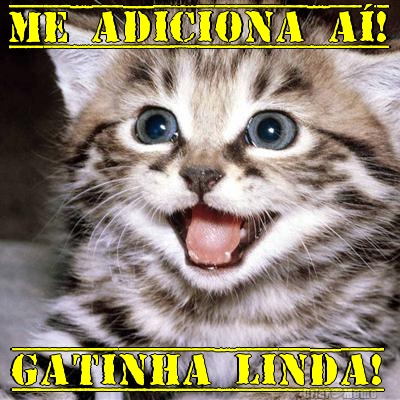 Me adiciona a�! Gatinha linda!