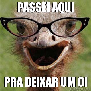 PASSEI AQUI PRA DEIXAR UM OI
