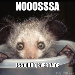 NOOOSSSA ISSO N�O E VERDADE