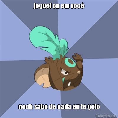 joguei cn em voc� noob sabe de nada eu te gelo