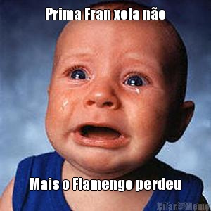 Prima Fran xola n�o Mais o Flamengo perdeu