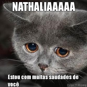 NATHALIAAAAA Estou com muitas saudades de
voc�