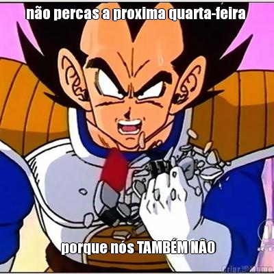 n�o percas a proxima quarta-feira   porque n�s TAMB�M N�O