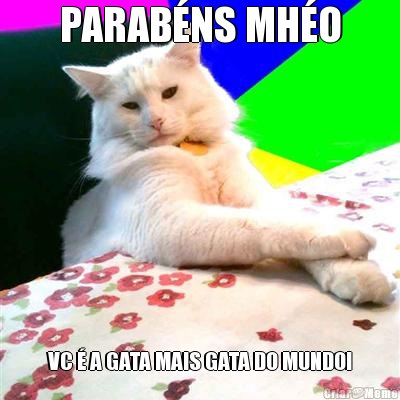 PARAB�NS MH�O VC � A GATA MAIS GATA DO MUNDO!
