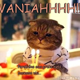 VANIAHHHH!!! Parab�ns sua preta bela,
sucesso viu...