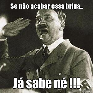Se n�o acabar essa briga... J� sabe n� !!!