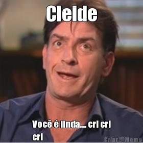 Cleide Voc� � linda.... cri cri
cri 