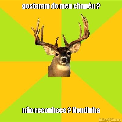gostaram do meu chap�u ? n�o reconhece ? Nondinha