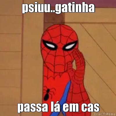 psiuu..gatinha passa l� em cas