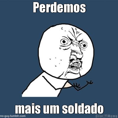 Perdemos mais um soldado