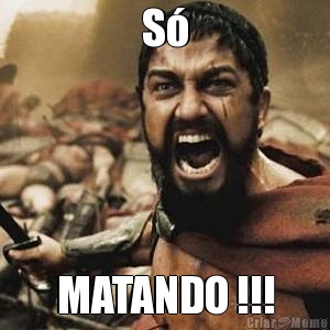 S� MATANDO !!!