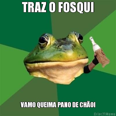 TRAZ O FOSQUI VAMO QUEIMA PANO DE CH�O!