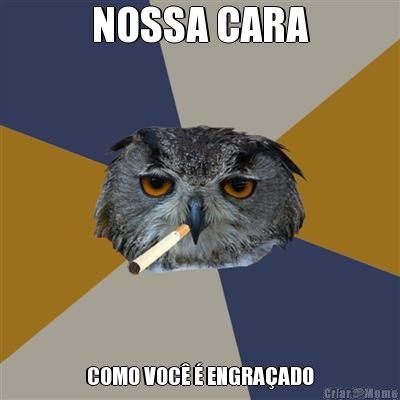 NOSSA CARA COMO VOC� � ENGRA�ADO