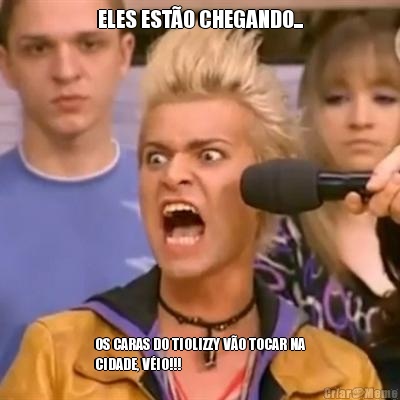 ELES EST�O CHEGANDO... OS CARAS DO TIOLIZZY V�O TOCAR NA
CIDADE, V�IO!!!